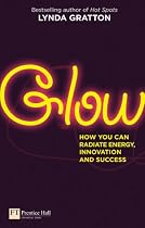 Glow: How You Can Radiate Energy, Innovation and Success (Financial Times Series)