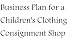 Business Plan for a Children's Clothing Consignment Shop (Fill-in-the-Blank Business Plan for a Children's Clothing Consignment Store)