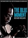 The Blue Moment: Miles Davis's Kind of Blue and the Remaking of Modern Music
