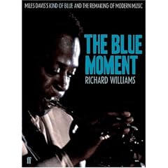The Blue Moment: Miles Davis's Kind of Blue and the Remaking of Modern Music