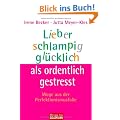 Lieber schlampig gl�cklich als ordentlich gestresst: Wege aus der Perfektionismusfalle