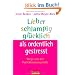 Lieber schlampig gl�cklich als ordentlich gestresst: Wege aus der Perfektionismusfalle