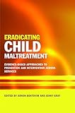 Eradicating child maltreatment : evidence-based approaches to prevention and intervention across services