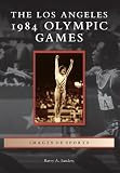 Los Angeles 1984 Olympic Games, The (Images of Sports)