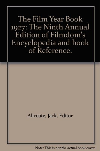 The Film Year Book 1927: The Ninth Annual Edition of Filmdom's Encyclopedia and book of Reference.