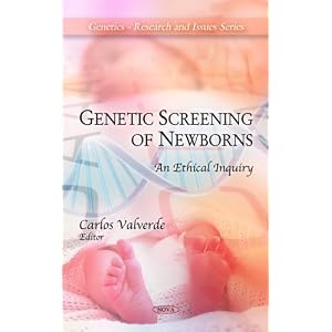 Click here to buy Genetic Screening of Newborns: An Ethical Inquiry (Genetics - Research and Issues) by Carlos Valverde.