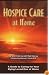 Hospice Care at Home: A Guide to Caring for Your Dying Loved One at Home