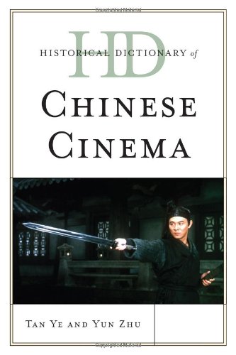 Historical Dictionary of Chinese Cinema (Historical Dictionaries of Literature and the Arts), by Tan Ye, Yun Zhu