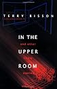 In the Upper Room and Other Likely Stories