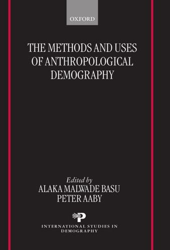 The Methods and Uses of Anthropological Demography (International Studies in Demography)