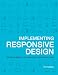Implementing Responsive Design: Building sites for an anywhere, everywhere web (Voices That Matter)