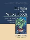 Healing with Whole Foods: Asian Traditions and Modern Nutrition [HEALING W WHOLE FOODS 3 E]