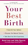 Your Best Birth: Know All Your Options, Discover the Natural Choices, and Take Back the Birth Experience