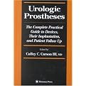 Urologic Prostheses (The Complete Practical Guide to Devices, Their Implantation, and Patient Follow Up) (Current Clinical Urology Series) (Illustrated) (Hardcover)