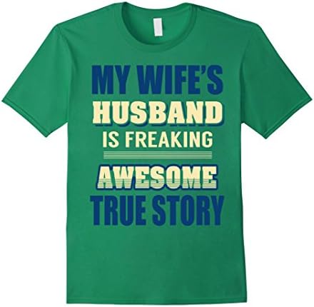 MY WIFE'S HUSBAND IS FREAKING AWESOME - Male Medium - Kelly Green