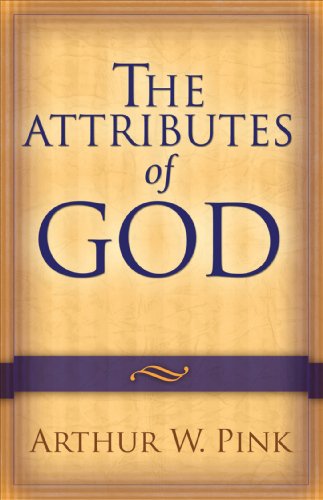 The Attributes of God, by Arthur W. Pink The Attributes of God, by Arthur W. Pink