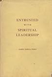 Entrusted with spiritual leadership: A collection of addresses