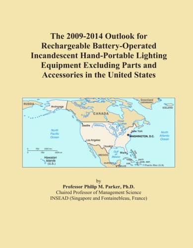 The 2009-2014 Outlook for Rechargeable Battery-Operated Incandescent Hand-Portable Lighting Equipment Excluding Parts and Accessories in the United States