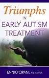 Triumphs in Early Autism Treatment
 The Stories of Seven Best Outcome Cases,
