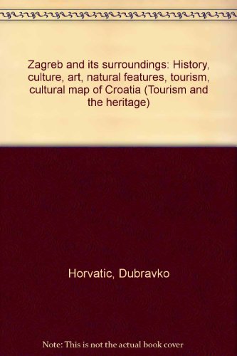 Zagreb and its surroundings: History, culture, art, natural features, tourism, cultural map of Croatia (Tourism and the heritage)