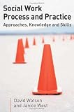 Social Work Process and Practice: Approaches, Knowledge and Skill