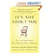 It's Not About You: A Little Story About What Matters Most in Business