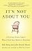 It's Not About You: A Little Story About What Matters Most in Business