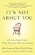 It's not about you : a little story about what matters most in business