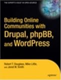 Building Online Communities With Drupal, phpBB, and WordPress (Experts Voice in Open Source)