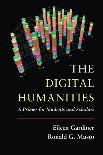The Digital Humanities: A Primer for Students and Scholars