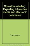 Non-store retailing : exploiting interactive media and electronic commerce