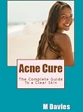 Acne Cure (The Complete Guide To a Clear Skin)
