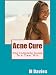 Acne Cure (The Complete Guide To a Clear Skin)