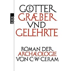 G�tter, Gr�ber und Gelehrte: Roman der Arch�ologie