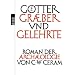 G�tter, Gr�ber und Gelehrte: Roman der Arch�ologie