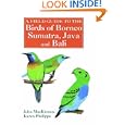 A Field Guide to the Birds of Borneo, Sumatra, Java, and Bali: The Greater Sunda Islands