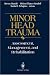 Minor Head Trauma: Assessment, Management, and Rehabilitation