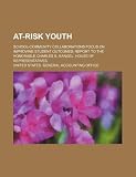 At-risk youth: school-community collaborations focus on improving student outcomes: report to the Honorable Charles B. Rangel