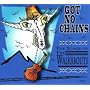 Got No Chains