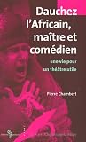 Revue Charles Léopold Mayer  / Dauchez l'Africain maître et comédien : Une vie pour un théâtre utile
