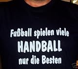 Fussball spielen viele, Handball nur die Besten; T-shirt schwarz