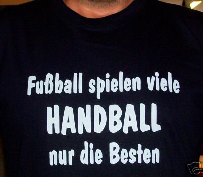 Fussball spielen viele, Handball nur die Besten; T-shirt schwarz