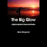 Brian Piergrossi The Best of The Big Glow: Insight, Inspiration, Peace and Passion
