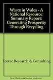 Waste in Wales - a national resource : generating prosperity through recycling : summary report