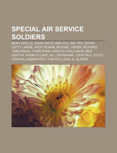 Produkt-Bild: Special Air Service Soldiers: Bear Grylls, David Davis, Phil Stant, Andy McNab, Michael Asher, Richard Tomlinson, Harold Challenor, Chris Ryan