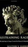 Restraining Rage: The Ideology of Anger Control in Classical Antiquity