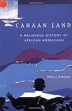 Canaan Land: A Religious History of African Americans (Religion in American Life)