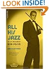All His Jazz: The Life And Death Of Bob Fosse