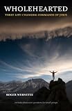 Wholehearted: Three Life-Changing Commands of Jesus
