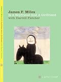  : James F. Miles Is A Boyfriend And A Girlfriend with Harrell Fletcher